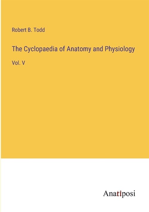 The Cyclopaedia of Anatomy and Physiology: Vol. V (Paperback)