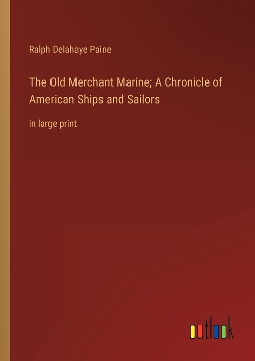 The Old Merchant Marine; A Chronicle of American Ships and Sailors: in large print (Paperback)