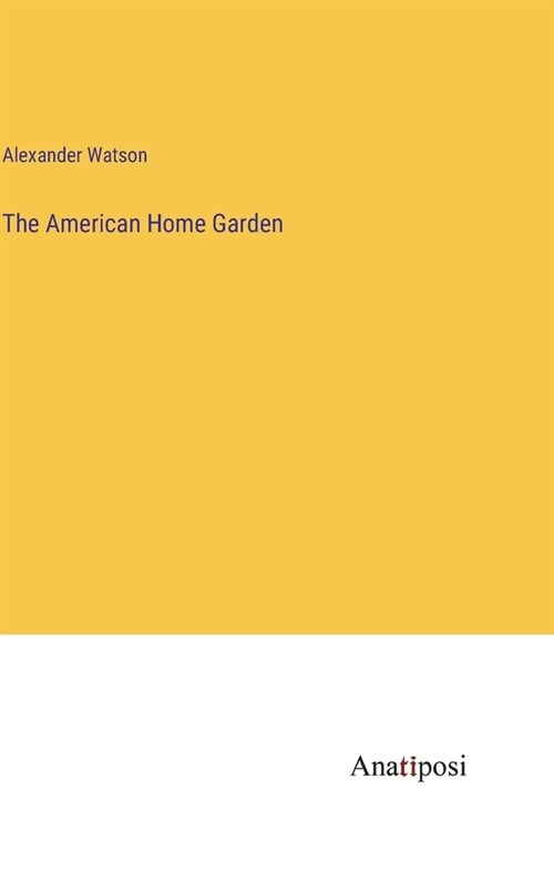 The American Home Garden (Hardcover)