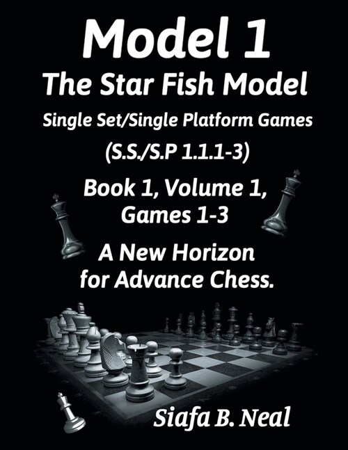 Model I - The Star Fish Model - Single Set/Single Platform Games ( S.S./S.P. 1.1. 1-3 ), Book 1 Volume 1 Games ( 1 - 3 ): A New Horizon for Advance Ch (Paperback)