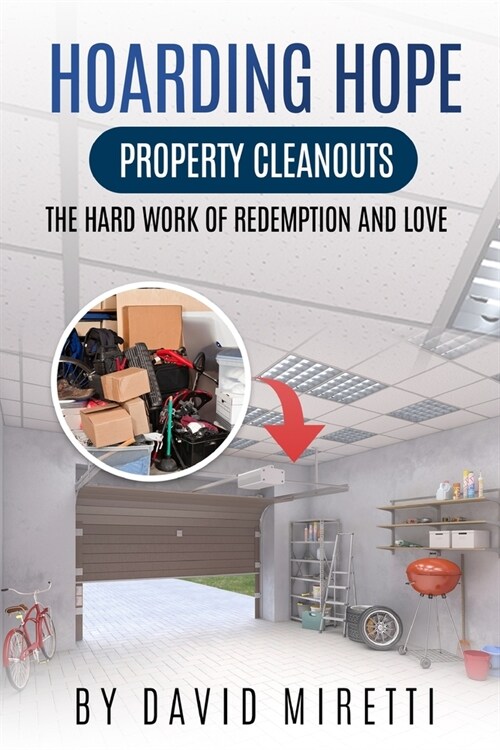 Hoarding Hope: Property Cleanouts: The Hard Work of Redemption and Love (Paperback)