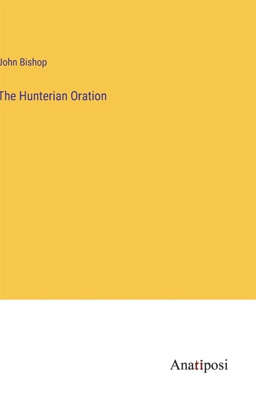 The Hunterian Oration (Hardcover)