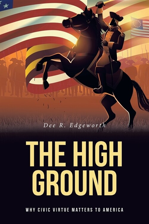 The High Ground: Why Civic Virtue Matters to America (Paperback)