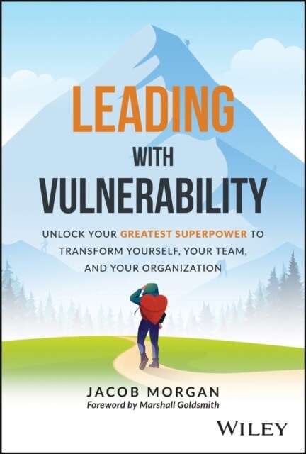 Leading with Vulnerability: Unlock Your Greatest Superpower to Transform Yourself, Your Team, and Your Organization (Hardcover)