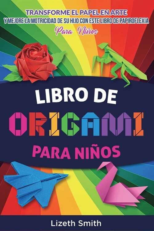 Libro De Origami Para Ni?s: Transforme el papel en arte y mejore la motricidad de su hijo con este libro de papiroflexia (Paperback)