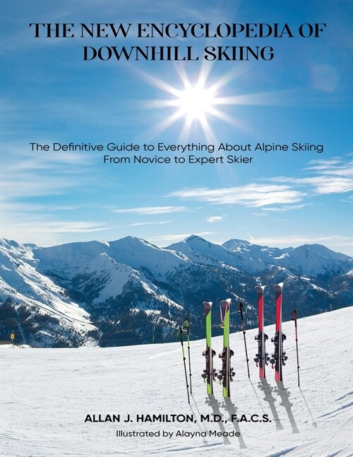 The New Encyclopedia of Downhill Skiing: The Definitive Guide* to Everything About Alpine Skiing from Novice to Expert Skier (Paperback)