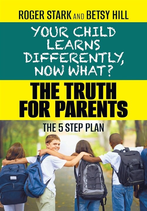 Your Child Learns Differently, Now What?: The Truth for Parents (Hardcover)