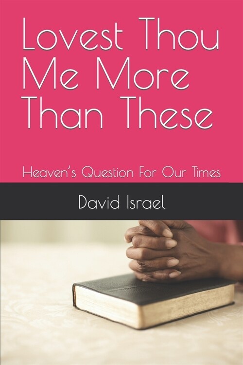 Lovest Thou Me More Than These: Heavens Question For Our Times (Paperback)