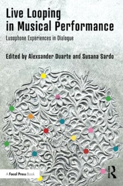 Live Looping in Musical Performance : Lusophone Experiences in Dialogue (Paperback)