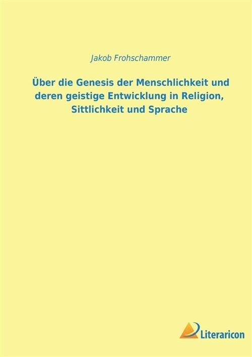 ?er die Genesis der Menschheit und deren geistige Entwicklung in Religion, Sittlichkeit und Sprache (Paperback)