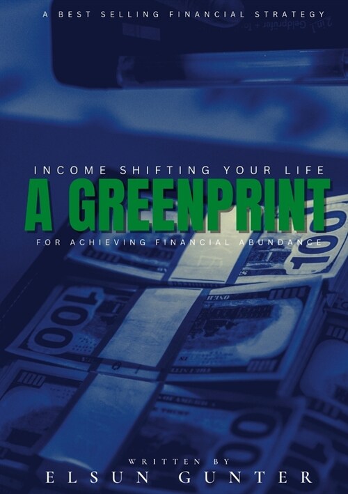 Income Shifting Your Life: A Greenprint For Achieving Financial Abundance (Paperback)