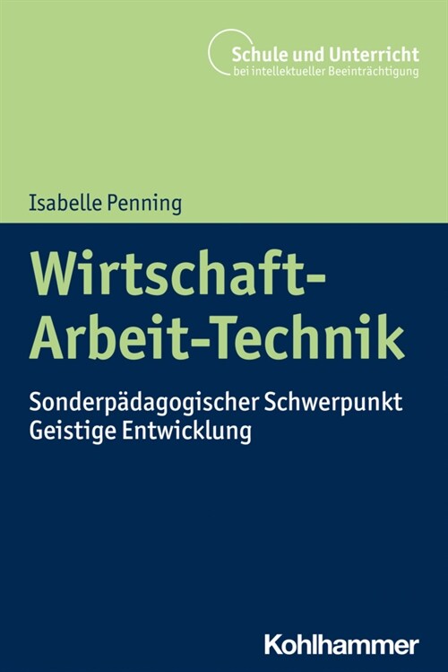 Wirtschaft-Arbeit-Technik: Sonderpadagogischer Schwerpunkt Geistige Entwicklung (Paperback)