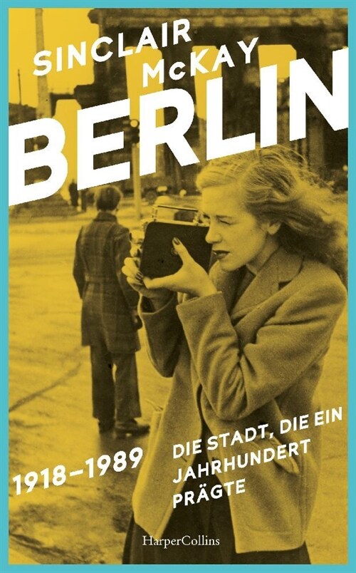 BERLIN - 1918-1989. Die Stadt, die ein Jahrhundert pragte (Hardcover)
