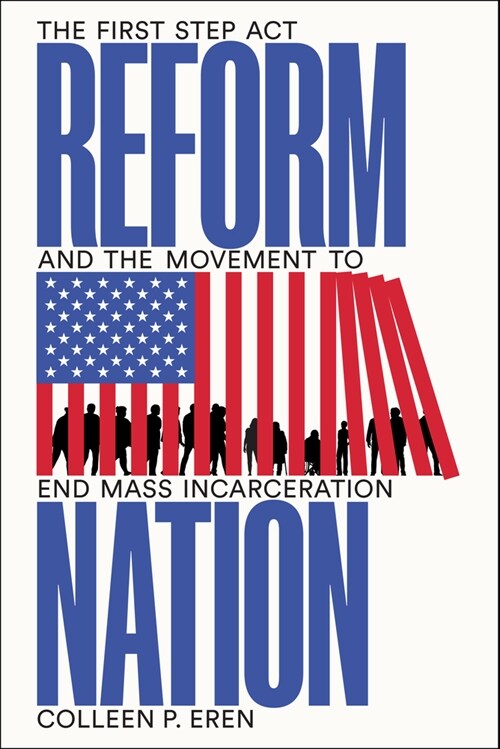 Reform Nation: The First Step ACT and the Movement to End Mass Incarceration (Hardcover)