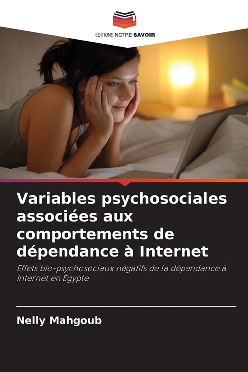 Variables psychosociales associ?s aux comportements de d?endance ?Internet (Paperback)