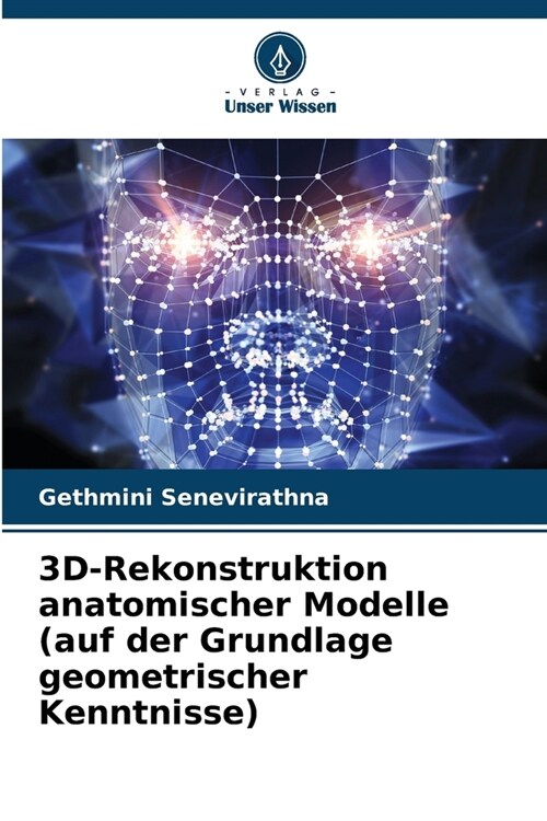 3D-Rekonstruktion anatomischer Modelle (auf der Grundlage geometrischer Kenntnisse) (Paperback)