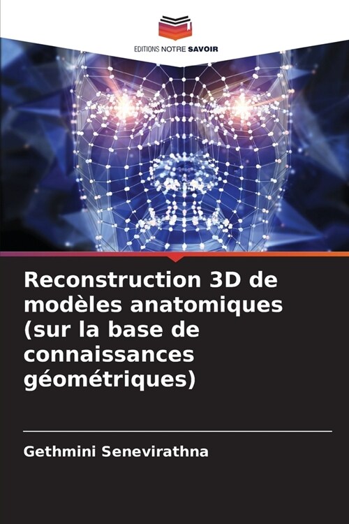 Reconstruction 3D de mod?es anatomiques (sur la base de connaissances g?m?riques) (Paperback)