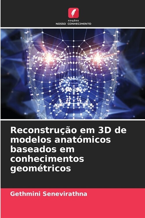 Reconstru豫o em 3D de modelos anat?icos baseados em conhecimentos geom?ricos (Paperback)