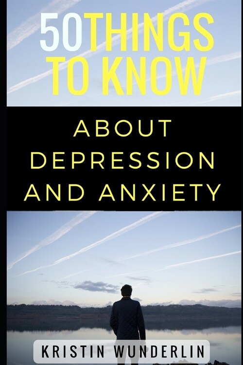 50 Things to Know about Depression and Anxiety: Understanding and Managing Common Mental Disorders (Paperback)