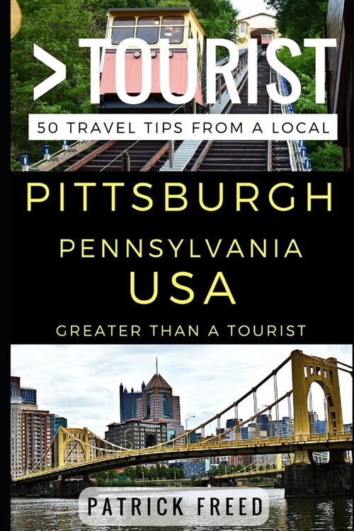 Greater Than a Tourist - Pittsburgh Pennsylvania USA: 50 Travel Tips from a Local (Paperback)