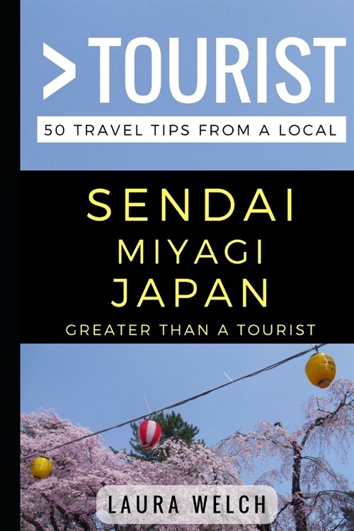 Greater Than a Tourist - Sendai Miyagi Japan: 50 Travel Tips from a Local (Paperback)