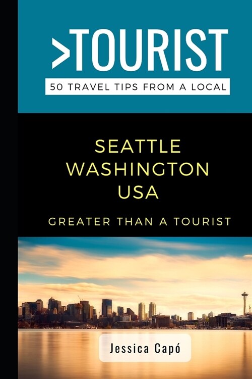 Greater Than a Tourist - Seattle Washington USA: 50 Travel Tips from a Local (Paperback)