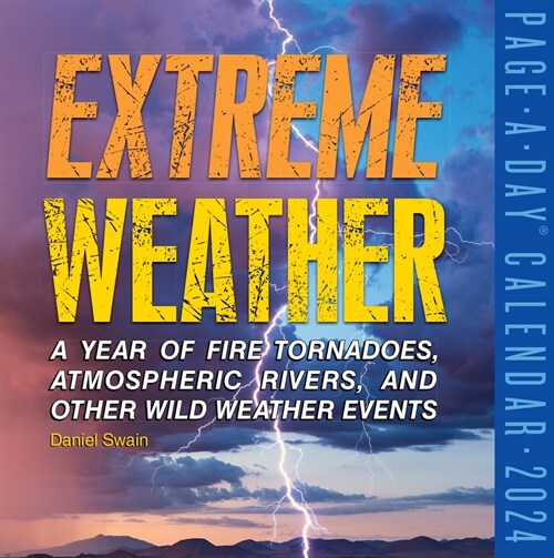 Extreme Weather Page-A-Day Calendar 2024: A Year of Fire Tornadoes, Atmospheric Rivers, and Other Wild Weather Events (Daily)