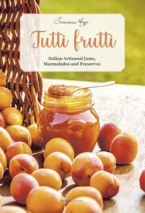 Tutti Frutti: Italian Artisanal Jams, Marmalades, and Preserves (Hardcover)