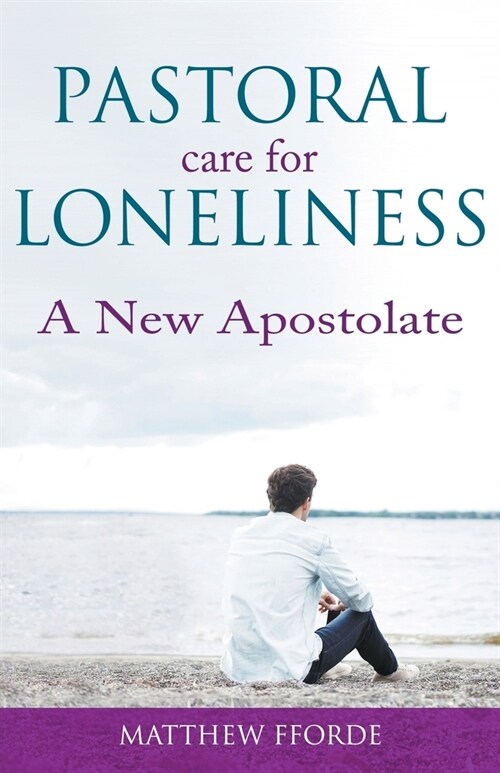 Pastoral Care for Loneliness: A New Apostolate (Paperback)