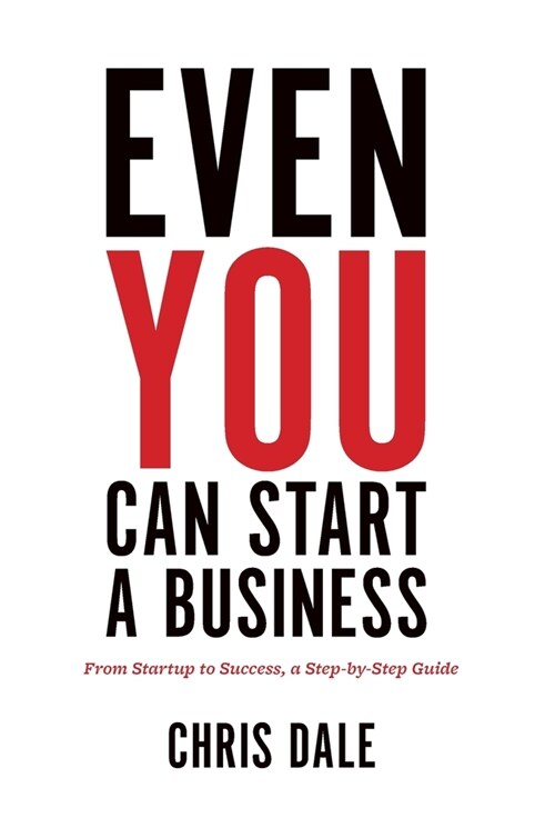 Even You Can Start a Business: From Startup to Success, a Step-by-Step Guide (Hardcover)