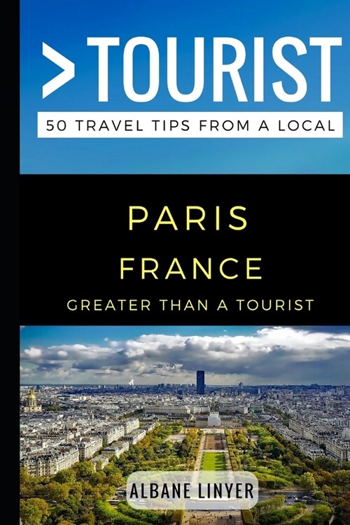 Greater Than a Tourist - Paris France: 50 Travel Tips from a Local (Paperback)