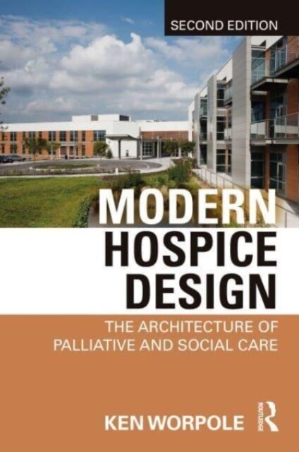 Modern Hospice Design : The Architecture of Palliative and Social Care (Paperback, 2 ed)