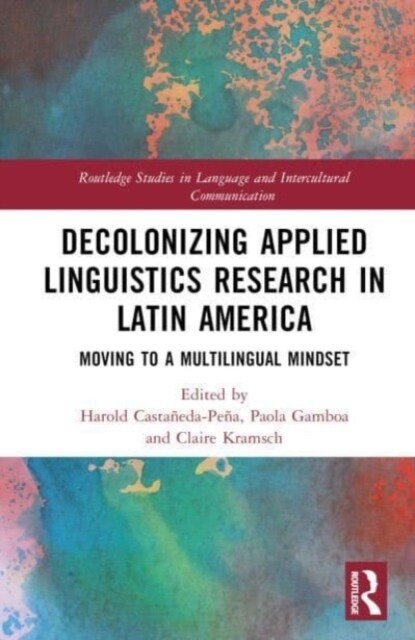 Decolonizing Applied Linguistics Research in Latin America : Moving to a Multilingual Mindset (Hardcover)