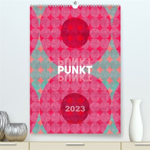 Punkt Punkt Punkt (Premium, hochwertiger DIN A2 Wandkalender 2023, Kunstdruck in Hochglanz) (Calendar)