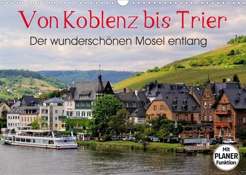 Der wunderschonen Mosel entlang - Von Koblenz bis Trier (Wandkalender 2023 DIN A3 quer) (Calendar)