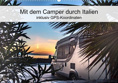 Mit dem Camper durch Italien - inklusiv GPS-Koordinaten (Wandkalender 2023 DIN A2 quer) (Calendar)