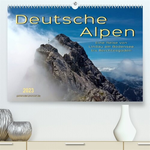 Deutsche Alpen, eine Reise von Lindau am Bodensee bis Berchtesgaden (Premium, hochwertiger DIN A2 Wandkalender 2023, Kunstdruck in Hochglanz) (Calendar)