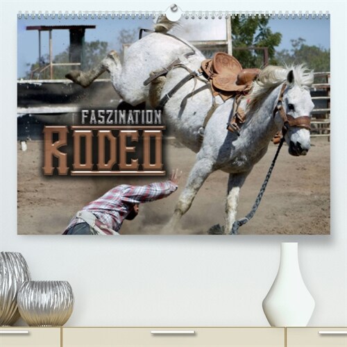 Faszination Rodeo (Premium, hochwertiger DIN A2 Wandkalender 2023, Kunstdruck in Hochglanz) (Calendar)