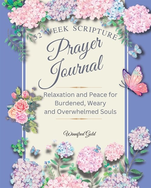 Prayer Journal: 52 week Relaxation and Peace for Burdened, Weary and Overwhelmed Souls: 52 week Relaxation and Peace for Burdened, Wea (Paperback)