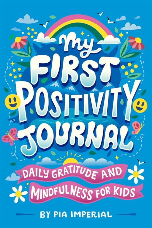 My First Positivity Journal: Daily Gratitude and Mindfulness for Kids (Paperback)