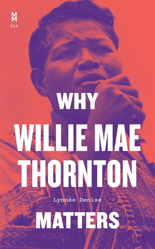 Why Willie Mae Thornton Matters (Hardcover)