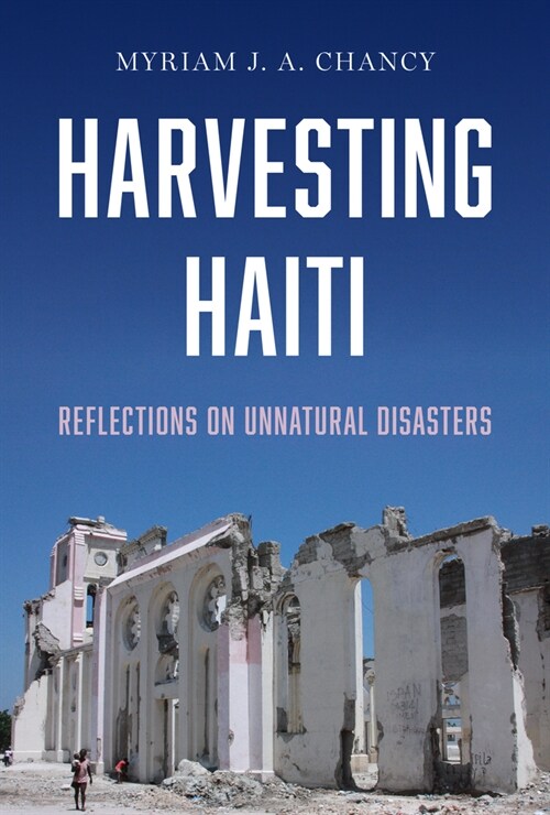 Harvesting Haiti: Reflections on Unnatural Disasters (Hardcover)