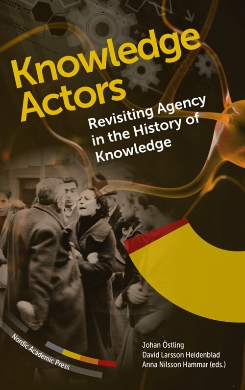 Knowledge Actors: Revisiting Agency in the History of Knowledge (Hardcover)