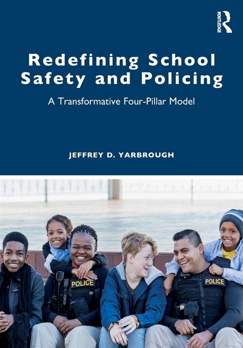 Redefining School Safety and Policing : A Transformative Four-Pillar Model (Paperback)