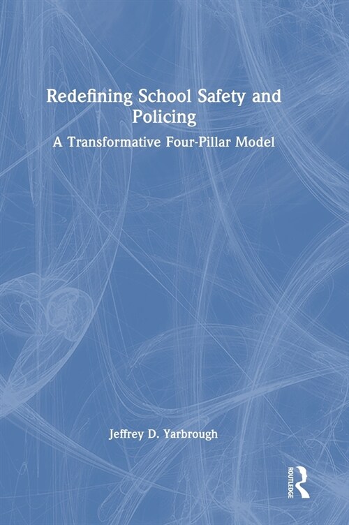 Redefining School Safety and Policing : A Transformative Four-Pillar Model (Hardcover)