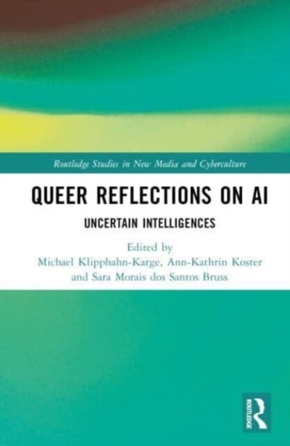 Queer Reflections on AI : Uncertain Intelligences (Hardcover)