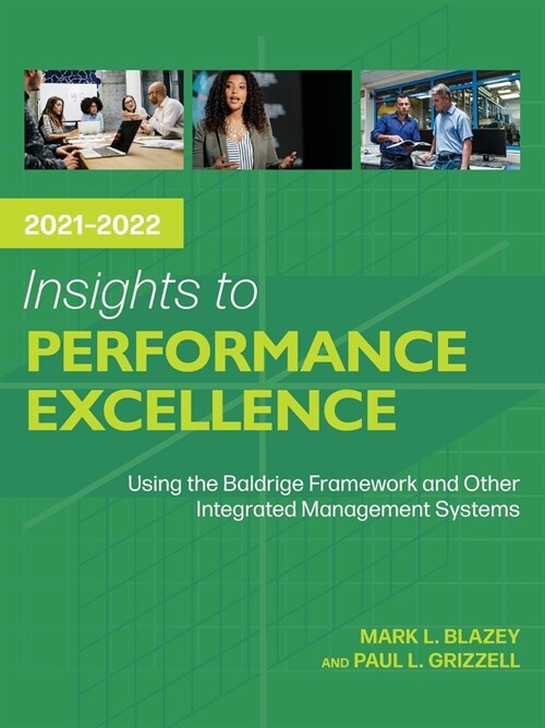 Insights to Performance Excellence 2021-2022: Using the Baldrige Framework and Other Integrated Management Systems (Paperback)