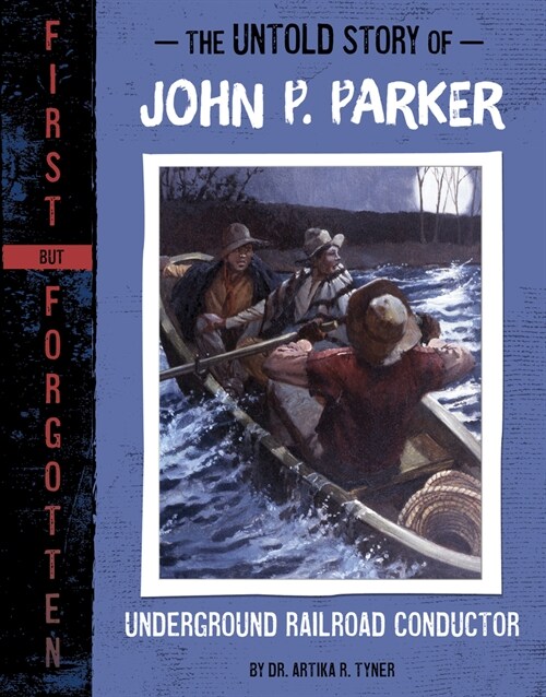 The Untold Story of John P. Parker: Underground Railroad Conductor (Hardcover)