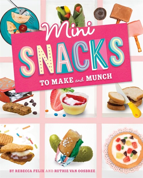 Mini Snacks to Make and Munch (Hardcover)