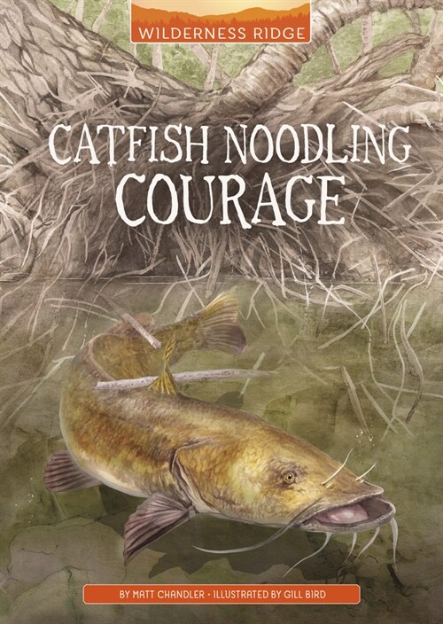 Catfish Noodling Courage (Hardcover)